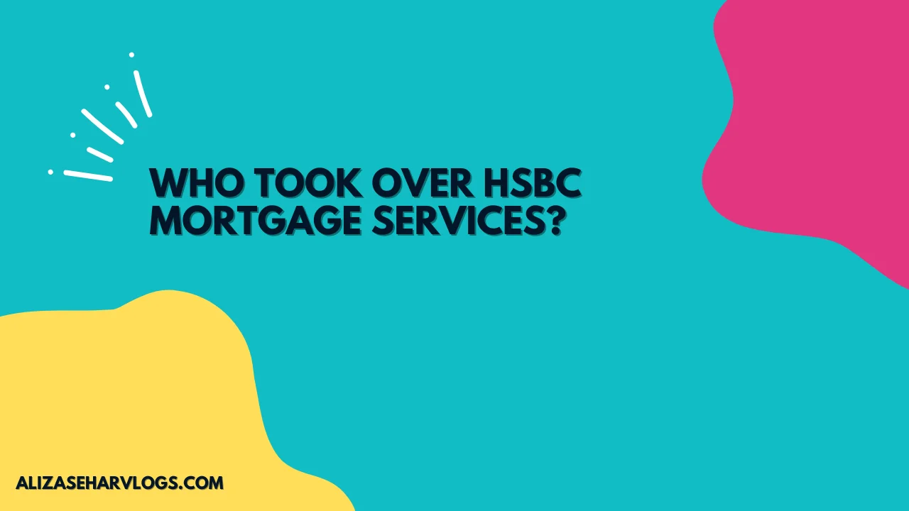 Who Took Over HSBC Mortgage Services?