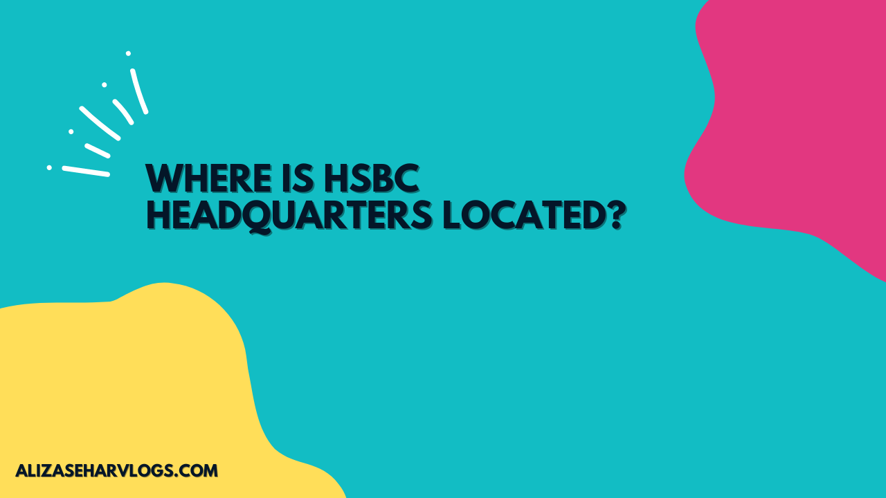 Where is HSBC Headquarters Located?