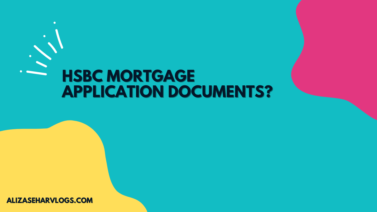 HSBC Mortgage Application Documents?